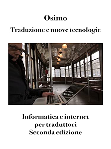 Stock image for Traduzione e nuove tecnologie: Informatica e internet per traduttori. Seconda edizione (Italian Edition) for sale by Books Unplugged