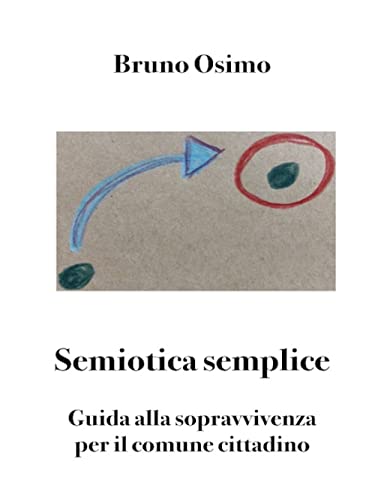 Stock image for Semiotica semplice: Guida alla sopravvivenza per il comune cittadino (Italian Edition) for sale by Books Unplugged