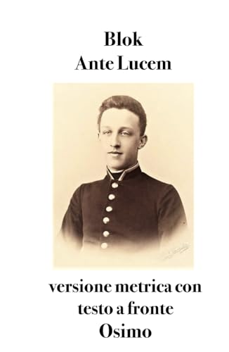 Imagen de archivo de Ante Lucem: (1898-1900) versione metrica con testo a fronte (Italian Edition) a la venta por GF Books, Inc.