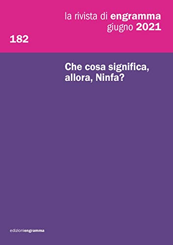 Stock image for Che cosa significa, allora, Ninfa?: La Rivista di Engramma, 182, giugno 2021 (La rivista di Rengramma) (Italian Edition) for sale by GF Books, Inc.