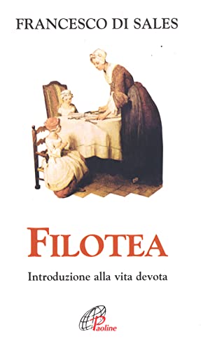 Filotea. Introduzione alla vita devota - Francesco di Sales (san)