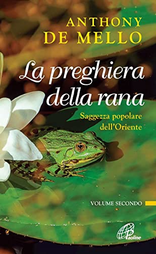 La preghiera della rana. Saggezza popolare dell'Oriente - De Mello, Anthony