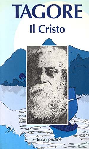 Il Cristo. Antologia di scritti, scelti e tradotti dal bengoli - Rabindranath Tagore