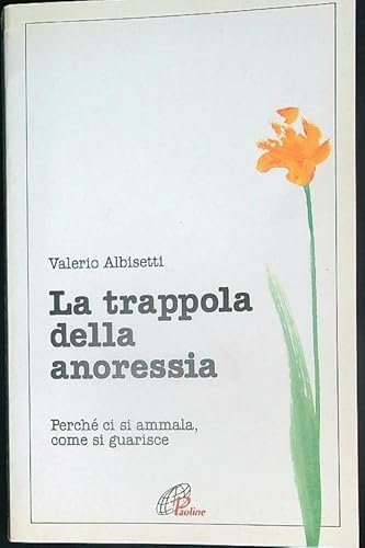 9788831511957: La trappola della anoressia. Perch ci si ammala, come si guarisce (Psicologia e personalit)