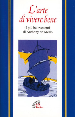 L'arte di vivere bene. I piÃ¹ bei racconti di Anthony De Mello (9788831513838) by Anthony De Mello