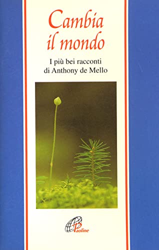 Cambia il mondo. I piÃ¹ bei racconti di Anthony De Mello (9788831515801) by Unknown Author