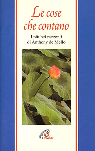 Le cose che contano. I piÃ¹ bei racconti di Anthony De Mello (9788831515832) by De Mello Anthony