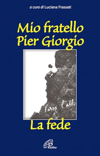 9788831526890: Mio fratello Pier Giorgio. La fede (Uomini e donne)