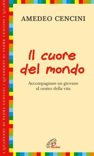 Imagen de archivo de Il cuore del mondo. Accompagnare un giovane al centro della vita a la venta por libreriauniversitaria.it