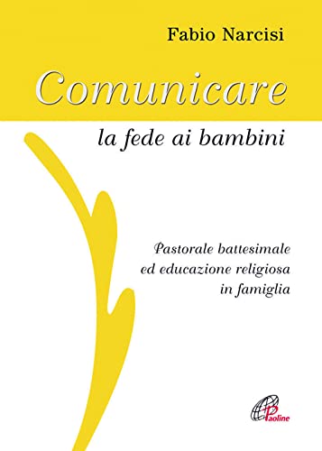 Comunicare la fede ai bambini. Pastorale battesimale ed educazione religiosa in famiglia. Con CD Audio - Narcisi, Fabio