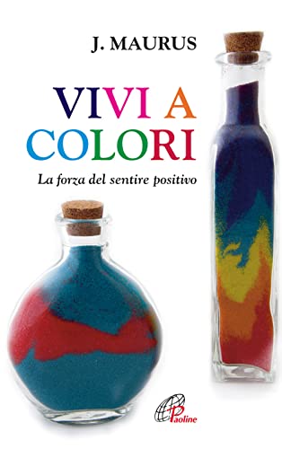 Stock image for Vivi a colori. La forza del sentire positivo for sale by Brook Bookstore