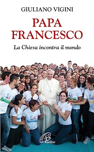 Stock image for Papa Francesco. La Chiesa incontra il mondo for sale by libreriauniversitaria.it