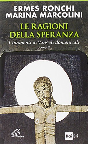 Stock image for Le ragioni della speranza. Commenti ai Vangeli domenicali. Anno B. for sale by libreriauniversitaria.it