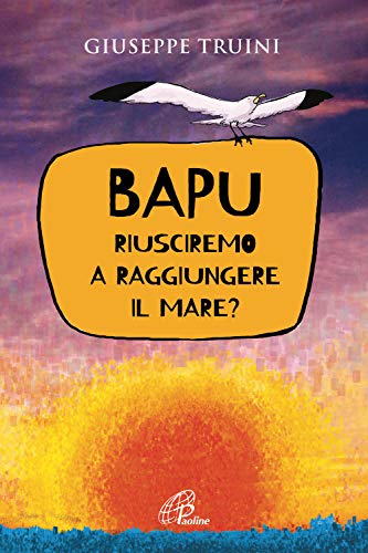 Beispielbild fr Giuseppe Truini - Bapu, Riusciremo A Raggiungere Il Mare? (1 BOOKS) zum Verkauf von medimops