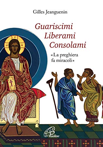 Beispielbild fr Guariscimi liberami consolami. La preghiera fa miracoli zum Verkauf von Brook Bookstore