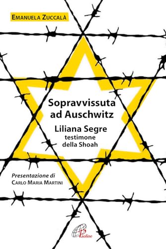 Sopravvissuta ad Auschwitz. Liliana Segre, testimone della Shoah