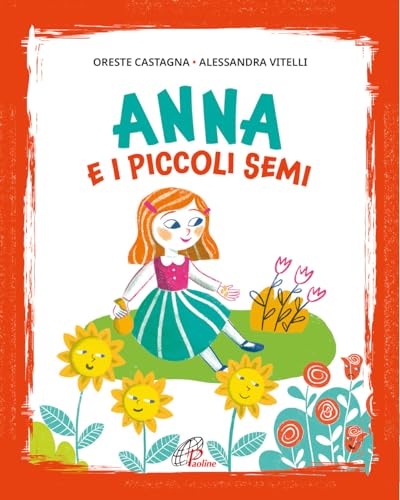 Beispielbild fr Anna e i piccoli semi. Ediz. illustrata (Bimbi felici) zum Verkauf von libreriauniversitaria.it