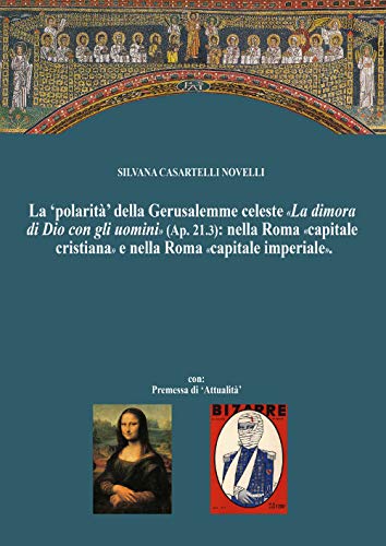 9788831612715: La 'polarit' della Gerusalemme celeste La dimora di Dio con gli uomini nella Roma capitale cristiana e nella Nuova Roma capitale imperiale. (Italian Edition)