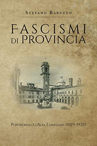 Beispielbild fr Fascismi di provincia. Pontremoli e l'Alta Lunigiana (1919-1925) (Italian Edition) zum Verkauf von California Books