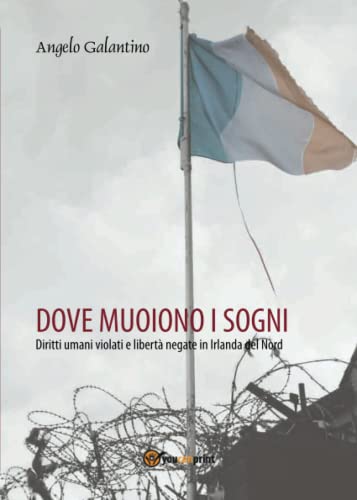 Imagen de archivo de Dove muoiono i sogni. Diritti umani violati e libert negate in Irlanda del Nord (Italian Edition) a la venta por Books Unplugged