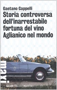 9788831705868: Storia controversa dell'inarrestabile fortuna del vino Aglianico nel mondo (Tascabili Maxi. Narrativa)