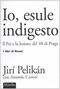 9788831705998: Io, esule indigesto. Il Pci e la lezione del '68 di Praga (I libri di Reset)