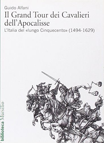 9788831706018: Il Grand Tour dei cavalieri dell'Apocalisse. L'Italia del lungo Cinquecento (1494-1629) (Biblioteca)