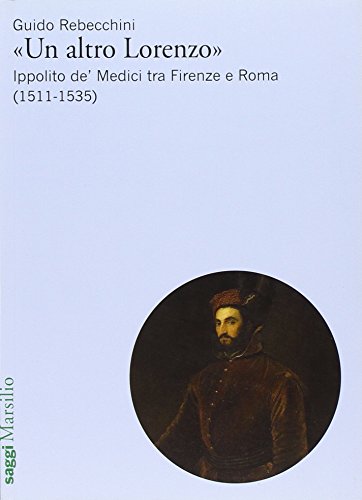 9788831706469: Un altro Lorenzo. Ippolito de' Medici tra Firenze e Roma (1511-1535) (Saggi)