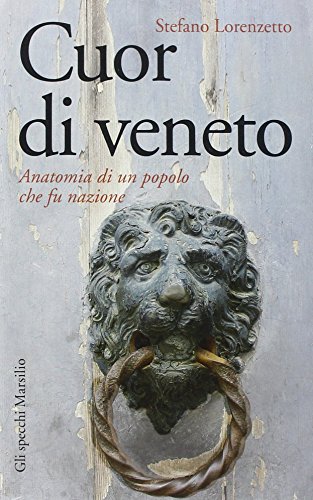 Stock image for Cuor di veneto. Anatomia di un popolo che fu nazione (I) for sale by Brook Bookstore