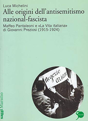 9788831707367: Alle origini dell'antisemitismo nazional-fascista. Maffeo Pantaleoni e La vita italiana di Giovanni Preziosi (1915-1924) (Saggi)