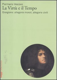Beispielbild fr La Virt e Il Tempo .GIORGIONE : Allegorie Morali,allegorie Civili zum Verkauf von Luigi De Bei