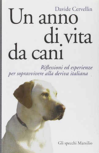 Immagine stock per Un anno di vita da cani. Riflessioni ed esperienze per sopravvivere alla deriva italiana