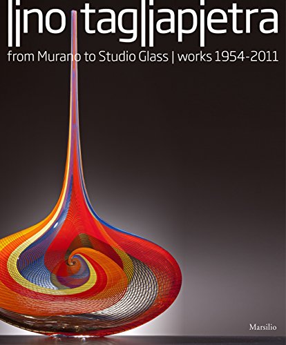 Stock image for Lino Tagliapietra: From Murano To Studio Glass Works, 1954-2011 for sale by Mullen Books, ABAA