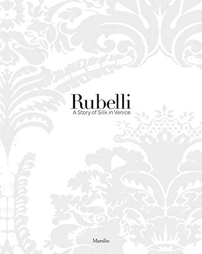 Rubelli: A Story of Silk in Venice (9788831708227) by Favaretto, Irene