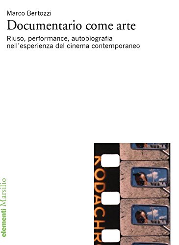 Stock-Bild f�r Documentario come arte. Riuso, performance, autobiografia nell'esperienza del cinema contemporaneo (Elementi)