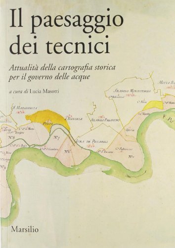 9788831708791: Il paesaggio dei tecnici. Attualit della cartografia storica per il governo delle acque. Atti del Convegno internazionale (Bologna, 3-4 aprile 2008) (Ricerche)