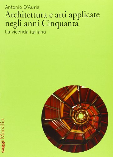 Architettura e arti applicate negli anni Cinquanta. La vicenda italiana (9788831709637) by Antonio D'Auria