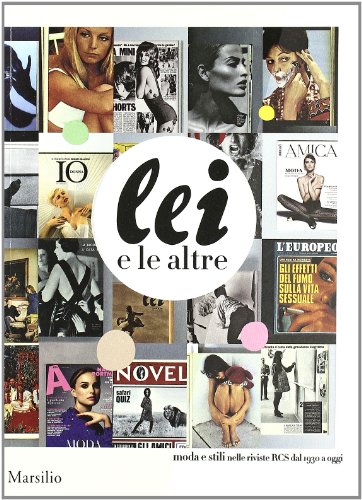 9788831710381: Lei e le altre. Moda e stili nelle riviste RCS dal 1930 a oggi. Catalogo della Mostra (Milano, 15 settembre-15 ottobre 2011). Ediz. illustrata (Cataloghi)