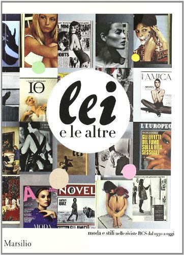 9788831710381: Lei e le altre. Moda e stili nelle riviste RCS dal 1930 a oggi. Catalogo della Mostra (Milano, 15 settembre-15 ottobre 2011)