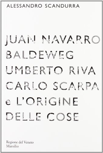 9788831710589: Juan Navarro Baldeweg, Umberto Riva. Carlo Scarpa e l'origine delle cose