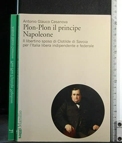 Beispielbild fr Plon-Plon il principe Napoleone. Il libertino sposo di Clotilde di Savoia per l'Italia libera indipendente e federale zum Verkauf von medimops