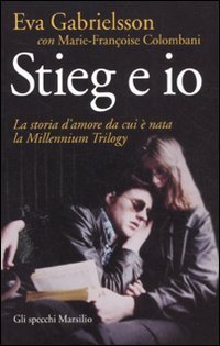 9788831711234: Stieg e io. La storia d'amore da cui  nata la Millennium trilogy (Gli specchi)