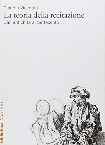 9788831711616: La teoria della recitazione. Dall'antichit al Settecento (Biblioteca)