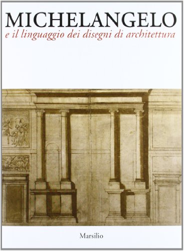 9788831712224: Michelangelo e il linguaggio dei disegni di architettura (Grandi libri illustrati)
