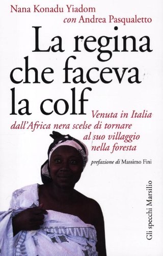 9788831712309: La regina che faceva la colf. Venuta in Italia dall'Africa nera scelse di tornare al suo villaggio