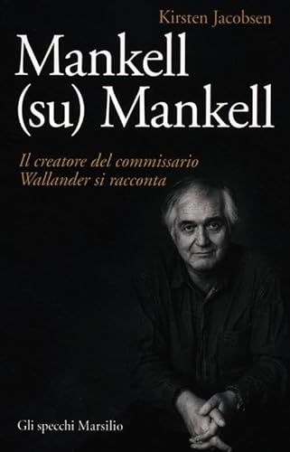 9788831712323: Mankell (su) Mankell. Il creatore del commissario Wallander si racconta (Gli specchi)