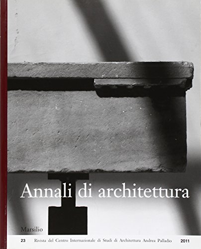 Imagen de archivo de Annali di Architettura ( Rivista del Centro Internazionale di Studi di Architettura Andrea Palladio 23 - 2011 a la venta por Luigi De Bei