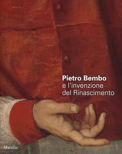 Immagine stock per Pietro Bembo e l'invenzione del Rinascimento. Catalogo della mostra (Padova, 2 febbraio-19 maggio 2013). Ediz. illustrata