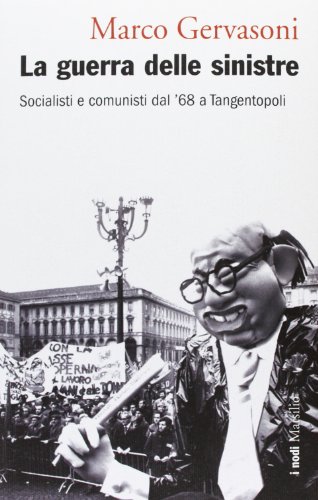 Imagen de archivo de La guerra delle sinistre. Socialisti e comunisti dal '68 a Tangentopoli a la venta por libreriauniversitaria.it