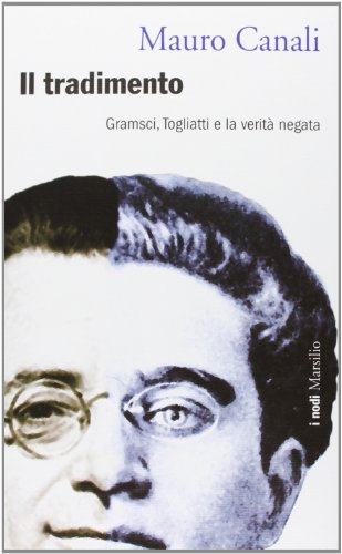 Il tradimento. Gramsci, Togliatti e la verità negata - Canali, Mauro